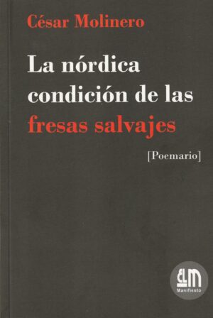 Portada del libro La nórdica condición de las fresas salvajes de César Molinero